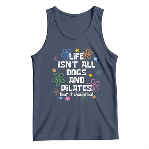 Life Isn't All Dogs and Pilates Tank Top Funny Dog Lover Mom Gift Mothers Day TS10 Navy Print Your Wear