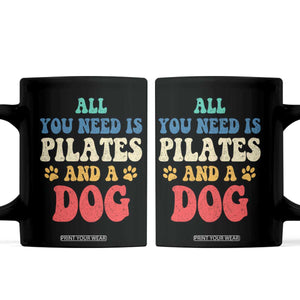 Funny Pilates Dog Lover Coffee Mug Retro All You Need Is Pilates And A Dog TS10 Black Print Your Wear