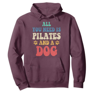 Funny Pilates Dog Lover Hoodie Retro All You Need Is Pilates And A Dog TS10 Maroon Print Your Wear