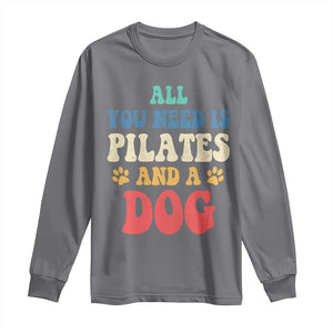 Funny Pilates Dog Lover Long Sleeve Shirt Retro All You Need Is Pilates And A Dog TS10 Charcoal Print Your Wear