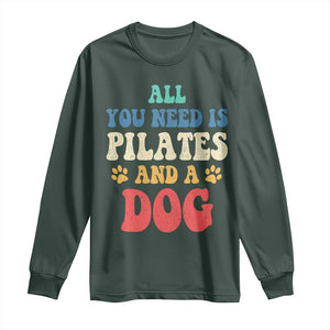 Funny Pilates Dog Lover Long Sleeve Shirt Retro All You Need Is Pilates And A Dog TS10 Dark Forest Green Print Your Wear