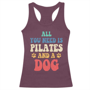 Funny Pilates Dog Lover Racerback Tank Top Retro All You Need Is Pilates And A Dog TS10 Maroon Print Your Wear