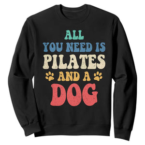 Funny Pilates Dog Lover Sweatshirt Retro All You Need Is Pilates And A Dog TS10 Black Print Your Wear