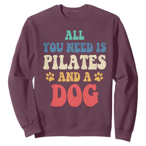 Funny Pilates Dog Lover Sweatshirt Retro All You Need Is Pilates And A Dog TS10 Maroon Print Your Wear