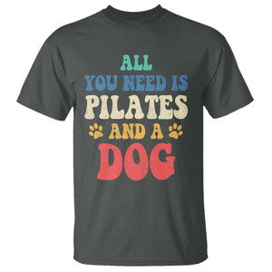Funny Pilates Dog Lover T Shirt Retro All You Need Is Pilates And A Dog TS10 Dark Heather Print Your Wear