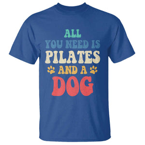 Funny Pilates Dog Lover T Shirt Retro All You Need Is Pilates And A Dog TS10 Royal Blue Print Your Wear