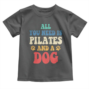 Funny Pilates Dog Lover Toddler T Shirt Retro All You Need Is Pilates And A Dog TS10 Dark Heather Print Your Wear