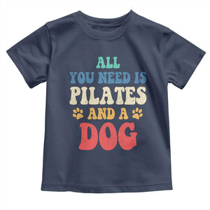 Funny Pilates Dog Lover Toddler T Shirt Retro All You Need Is Pilates And A Dog TS10 Navy Print Your Wear