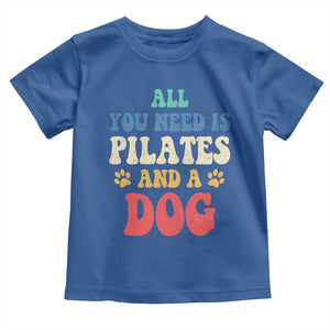 Funny Pilates Dog Lover Toddler T Shirt Retro All You Need Is Pilates And A Dog TS10 Royal Blue Print Your Wear