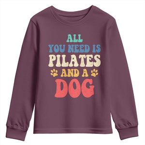 Funny Pilates Dog Lover Youth Sweatshirt Retro All You Need Is Pilates And A Dog TS10 Maroon Print Your Wear