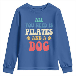 Funny Pilates Dog Lover Youth Sweatshirt Retro All You Need Is Pilates And A Dog TS10 Royal Blue Print Your Wear