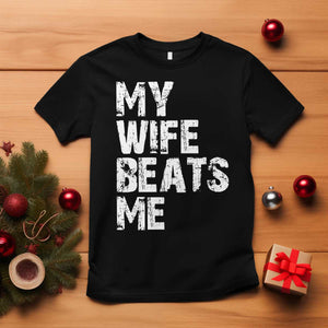 My Wife Beats Me T Shirt Funny Husband Birthday Sarcastic TS10 Black Print Your Wear