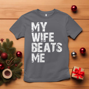 My Wife Beats Me T Shirt Funny Husband Birthday Sarcastic TS10 Charcoal Print Your Wear
