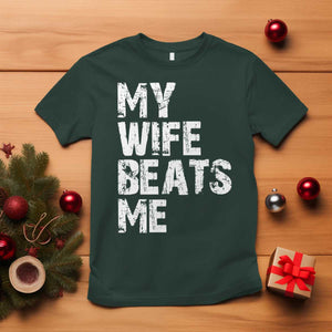 My Wife Beats Me T Shirt Funny Husband Birthday Sarcastic TS10 Dark Forest Green Print Your Wear