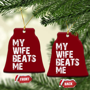 My Wife Beats Me Ceramic Ornament Funny Husband Birthday Sarcastic - Print Your Wear