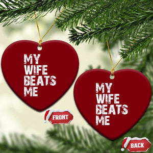 My Wife Beats Me Ceramic Ornament Funny Husband Birthday Sarcastic - Print Your Wear
