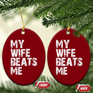 My Wife Beats Me Ceramic Ornament Funny Husband Birthday Sarcastic - Print Your Wear