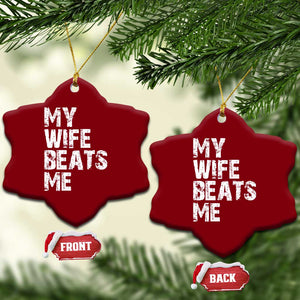 My Wife Beats Me Ceramic Ornament Funny Husband Birthday Sarcastic - Print Your Wear