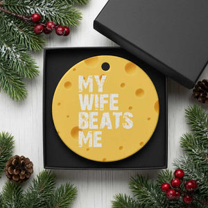 My Wife Beats Me Ceramic Ornament Funny Husband Birthday Sarcastic - Print Your Wear