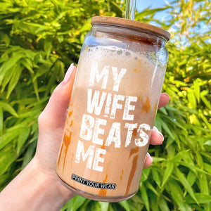My Wife Beats Me Glass Can Funny Husband Birthday Sarcastic TS10 Black Print Your Wear