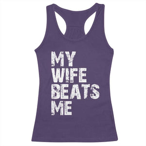 My Wife Beats Me Racerback Tank Top Funny Husband Birthday Sarcastic - Print Your Wear