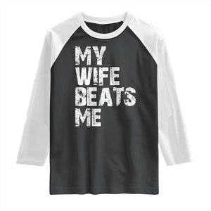 My Wife Beats Me Raglan Shirt Funny Husband Birthday Sarcastic TS10 Black White Print Your Wear