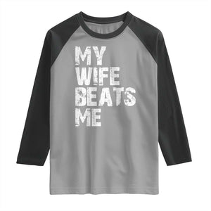 My Wife Beats Me Raglan Shirt Funny Husband Birthday Sarcastic TS10 Sport Gray Black Print Your Wear
