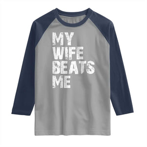 My Wife Beats Me Raglan Shirt Funny Husband Birthday Sarcastic TS10 Sport Gray Navy Print Your Wear