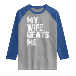 My Wife Beats Me Raglan Shirt Funny Husband Birthday Sarcastic TS10 Sport Gray Royal Print Your Wear