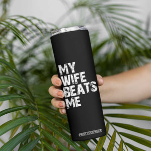 My Wife Beats Me Skinny Tumbler Funny Husband Birthday Sarcastic TS10 Print Your Wear