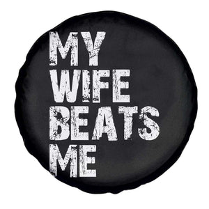 My Wife Beats Me Spare Tire Cover Funny Husband Birthday Sarcastic TS10 Print Your Wear