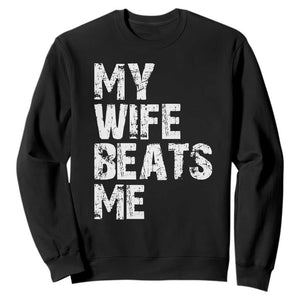 My Wife Beats Me Sweatshirt Funny Husband Birthday Sarcastic TS10 Black Print Your Wear