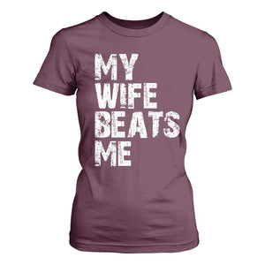 My Wife Beats Me T Shirt For Women Funny Husband Birthday Sarcastic TS10 Maroon Print Your Wear