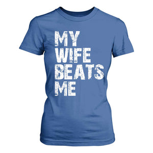 My Wife Beats Me T Shirt For Women Funny Husband Birthday Sarcastic TS10 Royal Blue Print Your Wear