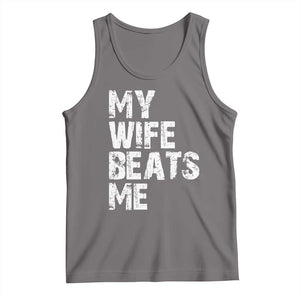 My Wife Beats Me Tank Top Funny Husband Birthday Sarcastic - Print Your Wear