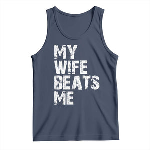 My Wife Beats Me Tank Top Funny Husband Birthday Sarcastic TS10 Navy Print Your Wear