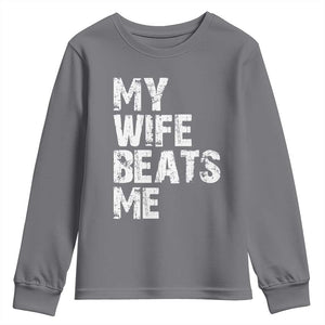 My Wife Beats Me Youth Sweatshirt Funny Husband Birthday Sarcastic TS10 Charcoal Print Your Wear
