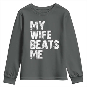 My Wife Beats Me Youth Sweatshirt Funny Husband Birthday Sarcastic TS10 Dark Heather Print Your Wear