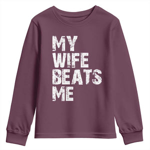 My Wife Beats Me Youth Sweatshirt Funny Husband Birthday Sarcastic TS10 Maroon Print Your Wear