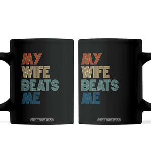 Retro My Wife Beats Me Coffee Mug Funny Husband Birthday Sarcastic TS10 Black Print Your Wear