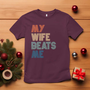 Retro My Wife Beats Me T Shirt Funny Husband Birthday Sarcastic TS10 Maroon Print Your Wear