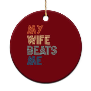 Retro My Wife Beats Me Ceramic Ornament Funny Husband Birthday Sarcastic - Print Your Wear