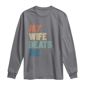 Retro My Wife Beats Me Long Sleeve Shirt Funny Husband Birthday Sarcastic TS10 Charcoal Print Your Wear