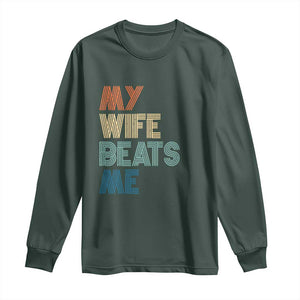 Retro My Wife Beats Me Long Sleeve Shirt Funny Husband Birthday Sarcastic TS10 Dark Forest Green Print Your Wear