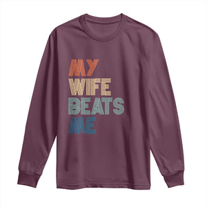 Retro My Wife Beats Me Long Sleeve Shirt Funny Husband Birthday Sarcastic TS10 Maroon Print Your Wear