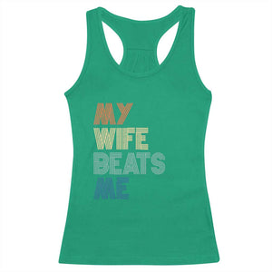 Retro My Wife Beats Me Racerback Tank Top Funny Husband Birthday Sarcastic - Print Your Wear