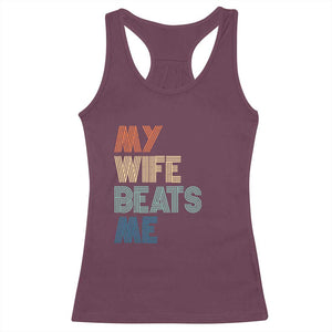 Retro My Wife Beats Me Racerback Tank Top Funny Husband Birthday Sarcastic - Print Your Wear