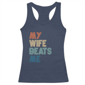 Retro My Wife Beats Me Racerback Tank Top Funny Husband Birthday Sarcastic TS10 Navy Print Your Wear
