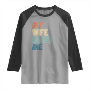 Retro My Wife Beats Me Raglan Shirt Funny Husband Birthday Sarcastic TS10 Sport Gray Black Print Your Wear