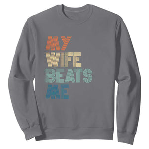 Retro My Wife Beats Me Sweatshirt Funny Husband Birthday Sarcastic TS10 Charcoal Print Your Wear